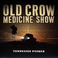 Old Crow Medicine Show : Tennessee Pusher