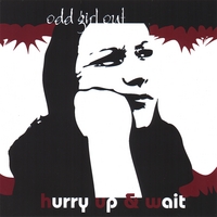 ODD GIRL OUT: Hurry Up & Wait