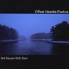 OFFSET NEEDLE RADIUS: Not Square With Zero