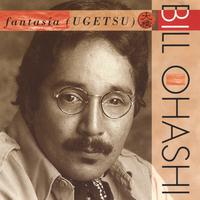 Bill Ohashi : Fantasia/Ugetsu