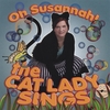 OH SUSANNAH: The Cat Lady Sings