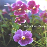 Orlena Jones Dobbs : God Is Just A Prayer Away