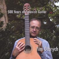 Tim Olbrych : 500 Years of Spanish Guitar