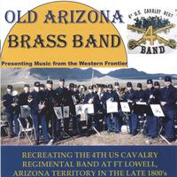 Old Arizona Brass Band as 4th Cavalry Regimental Band : Music from the Western Frontier