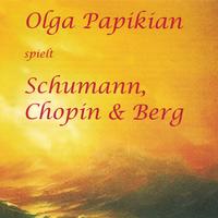 OLGA PAPIKIAN: Olga Papikian spielt Schumann, Chopin & Berg