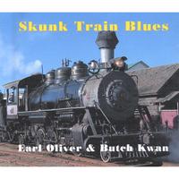EARL OLIVER & BUTCH KWAN: Skunk Train Blues