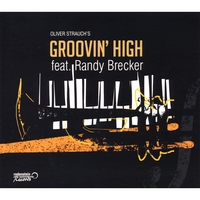 OLIVER STRAUCH'S GROOVIN' HIGH, FEAT. RANDY BRECKER: feat. Randy Brecker