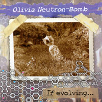 Olivia Neutron-Bomb : If evolving... do not look back.
