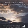 OUR LADY OF LAKES CATHOLIC HOME SCHOOL CHOIR: The Luminous Mysteries of the Holy Rosary