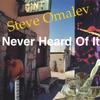 STEVE OMALEV: Never Heard Of It