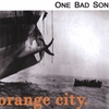 ONE BAD SON: Orange City ONE BAD SON: Orange City