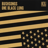 ONE BLACK LUNG: BUSHSONGS