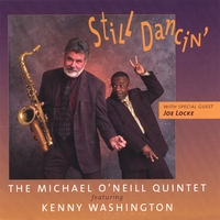 Michael O'Neill Quintet featuring Kenny Washington with special guest Joe Locke : Still Dancin'