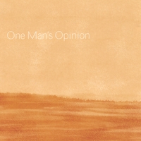 ONE MAN'S OPINION: s/t