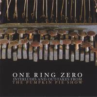 ONE RING ZERO: Interludes And Out-takes From The Pumpkin Pie Show