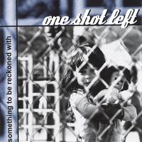 One Shot Left : Something to be Reckoned With
