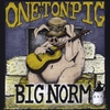One Ton Pig: Big Norm