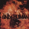 ONLY HUMAN: Tyranny Of Ignorance