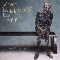 Jeff Onore : What Happened to Jeff
