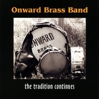 Onward Brass Band : Onward Brass Band--the Tradition Continues
