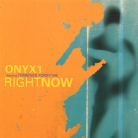 ONYX1 FEATURING TERRENCE FORSYTHE: Right Now