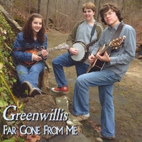 Greenwillis : Far Gone From Me