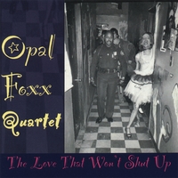 Opal Foxx Quartet : The Love That Won't Shut Up