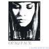 OPAQ FACE: Close Enough