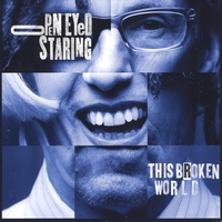 Open Eyed Staring : This Broken World