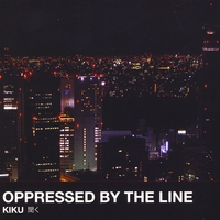 Oppressed by the Line : Kiku