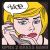 OPUS 2 BRASS BAND: Alice...
