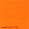 ORANGE HELICOPTER: Orange Helicopter