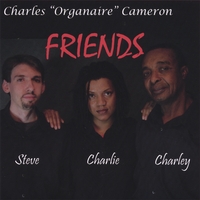 CHARLES "ORGANAIRE" CAMERON: Friends