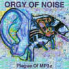 ORGY OF NOISE: Plague Of MP3z