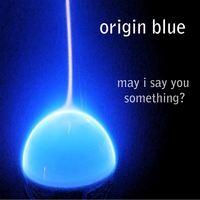 May I Say You Something? by Origin Blue