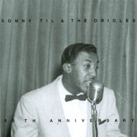 Sonny Til and the Orioles : 50 th Anniverary