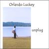 ORLANDO LUCKEY: Unplug