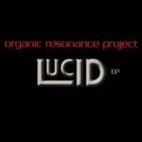 Organic Resonance Project : LUCID e.p.
