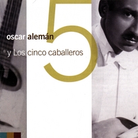 OSCAR ALEMAN: Oscar Aleman Y Los Cinco Caballeros