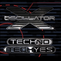 Oscillator X : Techno * Techyes