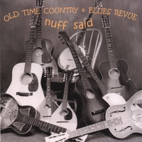 OLD TIME COUNTRY & BLUES REVUE: 'Nuff Said
