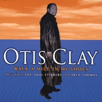 Otis Clay : Walk A Mile In My Shoes
