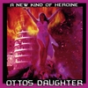 OTTO'S DAUGHTER: A New Kind Of Heroine