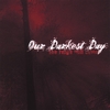OUR DARKEST DAY: The Reign Will Come