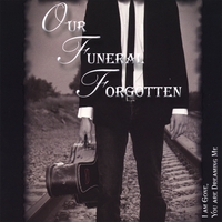 Our Funeral Forgotten : I Am Gone, You Are Dreaming Me