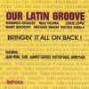 OUR LATIN GROOVE: “Bringin’ it all on back”!