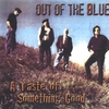 OUT OF THE BLUE: A Taste of Something Good
