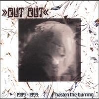OUT OUT: 1989-1999: "Hasten The Burning With The Breath Of Fools"