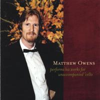 Matthew Owens : Matthew Owens Performs His Works for Unaccompanied 'Cello
