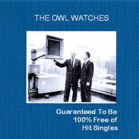 The Owl Watches : Guaranteed To Be 100% Free Of Hit Singles